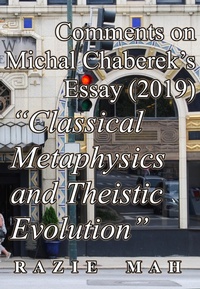 Enlarge image Cover: Comments on Michal Chaberek's Essay (2019) "Classical Metaphysics and Theistic Evolution" (A Course on Evolution and Thomism, #5) - Razie Mah