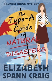 Enlarge image Cover: The Type-A Guide to Natural Disasters - Elizabeth Spann Craig