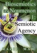 Bild: Biosemiotics as Noumena 1: Semiotic Agency (Phenomenology and the Positivist Intellect, #5) - Razie Mah