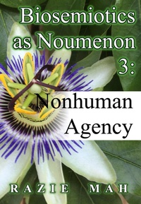Abbildung von: Biosemiotics as Noumena 3: Nonhuman Agency (Phenomenology and the Positivist Intellect, #7) - Razie Mah
