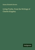 Cover: Living Truths. From the Writings of Charles Kingsley - Antigonos Verlag
