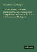 Cover: Commentaire des Clauses et Conditions Generales Imposees Aux Entrepreneurs des Travaux des Ponts et Chaussees par Chatignier - Antigonos Verlag