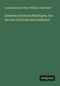 Cover: Elements of Natural Philosophy. For the Use of Schools and Academies - Antigonos Verlag