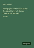 Cover: Monographs of the United States Geological Survey. A Manual Topographic Methods - Antigonos Verlag