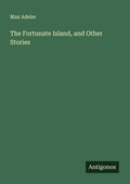 Cover: The Fortunate Island, and Other Stories - Antigonos Verlag