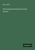 Cover: The Fortunate Island and Other Stories - Antigonos Verlag