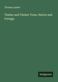 Enlarge image Cover: Timber and Timber Trees, Native and Foreign - Antigonos Verlag