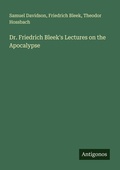 Cover: Dr. Friedrich Bleek's Lectures on the Apocalypse - Antigonos Verlag
