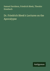 Enlarge image Cover: Dr. Friedrich Bleek's Lectures on the Apocalypse - Antigonos Verlag