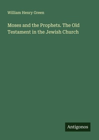 Enlarge image Cover: Moses and the Prophets. The Old Testament in the Jewish Church - Antigonos Verlag