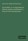 Cover: Up the Baltic. Or, Young America in Norway, Sweden, and Denmark. A Story of Travel and Adventure - Antigonos Verlag