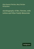 Cover: Autobiography of Mrs. Fletcher, with Letters and Other Family Memorials - Antigonos Verlag