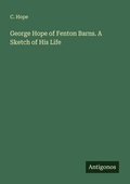 Cover: George Hope of Fenton Barns. A Sketch of His Life - Antigonos Verlag