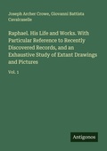 Cover: Raphael. His Life and Works. With Particular Reference to Recently Discovered Records, and an Exhaustive Study of Extant Drawings and Pictures - Antigonos Verlag