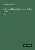 Cover: Letters And Memorials of Jane Welsh Carlyle - Antigonos Verlag