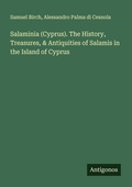 Cover: Salaminia (Cyprus). The History, Treasures, & Antiquities of Salamis in the Island of Cyprus - Antigonos Verlag