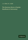 Cover: The Heavens Above a Popular Handbook of Astronomy - Antigonos Verlag