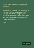Cover: Memoirs of the Life and Writings of Thomas Carlyle, with Personal Reminiscences and Selections from His Private Letters to Numerous Correspondents - Antigonos Verlag