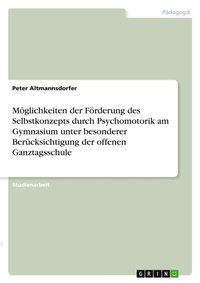 Abbildung von: Möglichkeiten der Förderung des Selbstkonzepts durch Psychomotorik am Gymnasium unter besonderer Berücksichtigung der offenen Ganztagsschule - GRIN Verlag