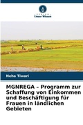 Cover: MGNREGA - Programm zur Schaffung von Einkommen und Beschaeftigung fuer Frauen in laendlichen Gebieten - Verlag Unser Wissen
