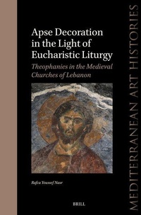Abbildung von: Apse Decoration in the Light of Eucharistic Liturgy: Theophanies in the Medieval Churches of Lebanon - Brill
