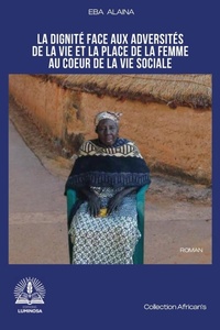 Abbildung von: La dignite face aux adversites de la vie et la place de la femme au coeur de la vie sociale - Editions Luminosa