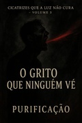 Cover: Cicatrizes que a Luz N&atilde;o Cura - Purifica&ccedil;&atilde;o