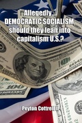 Cover: Allegedly.... DEMOCRATIC SOCIALISM, should they lean into capitalism U.S.? (Democratic Capitalist Socialism, #1) - Peyton Cottrell