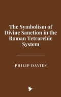 Cover: The Symbolism of Divine Sanction in the Roman Tetrarchic System - Historia Magna