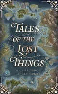 Cover: Tales Of The Lost Things (The Tales Short Story Collection, #7) - T.A.L.E.S.