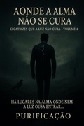 Cover: Cicatrizes que a Luz N&atilde;o Cura - Purifica&ccedil;&atilde;o