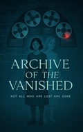 Cover: Archive of the Vanished: Not all who are lost are gone. - Abdul Rafay