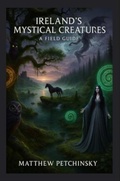 Cover: Ireland's Mystical Creatures - Matthew Edward Petchinsky