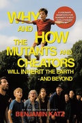 Cover: Why and how the Mutants and Creators Will Inherit the Earth - and Beyond - Xlibris Us
