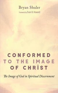 Enlarge image Cover: Conformed to the Image of Christ - Wipf and Stock Publishers