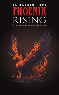 Enlarge image Cover: Phoenix Rising: My Journey with Bipolar Disorder - Austin Macauley Publishers LLC