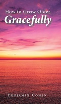 Cover: How To Grow Older Gracefully - Fulton Books