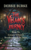 Cover: The Villain's Journey - How to Create Villains Readers Love to Hate - Debbie Burke