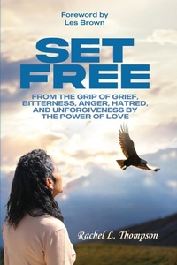 Enlarge image Cover: Set Free; From the Grip of Grief, Bitterness, Anger, Hatred, and Unforgiveness by the Power of Love - Bold Publishing LLC