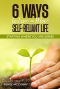 Cover: 6 Ways To Live A More Self-Reliant Life - Renee McCorry