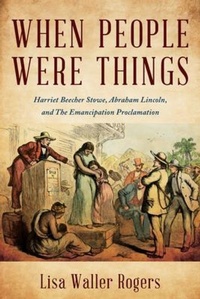 Bild: When People Were Things: Harriet Beecher Stowe, Abraham Lincoln, and the Emancipation Proclamation - Barrel Cactus Press, Inc.