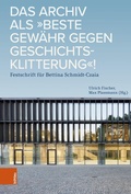 Cover: Das Archiv als "beste Gew&auml;hr gegen Geschichtsklitterung"! - B&ouml;hlau