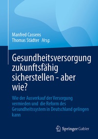 Abbildung von: Gesundheitsversorgung zukunftsfähig sicherstellen - aber wie? - Springer Gabler