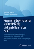 Cover: Gesundheitsversorgung zukunftsf&auml;hig sicherstellen - aber wie? - Springer Gabler
