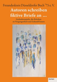Abbildung von: Autoren schreiben fiktive Briefe an . - Engelsdorfer Verlag