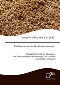 Abbildung von: Traubentrester als Bodenverbesserer. Kreislaufwirtschaft im Weinbau - Wie Pressrückstände Bodenleben und -struktur nachhaltig verbessern - Diplomica Verlag