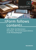 Cover: &raquo;Form follows content&laquo; oder: Wider die Mainstreamforschung - f&uuml;r Forschungspluralismus in der Musikp&auml;dagogik - Waxmann