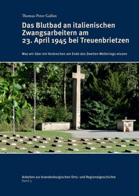 Bild: Das Blutbad an italienischen Zwangsarbeitern am 23. April 1945 bei Treuenbrietzen - Universitätsverlag Potsdam