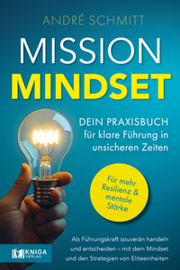Abbildung von: Mission Mindset: Dein Praxisbuch für klare Führung in unsicheren Zeiten - Kniga Verlag