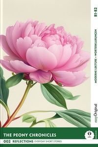 Abbildung von: The Peony Chronicles - Reflections: 10 Everyday Short Stories vol. 002 - B1-B2 (+ Audio-Online) - EasyOriginal Verlag